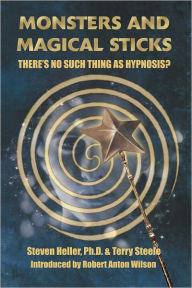 Title: Monsters & Magical Sticks: There's No Such Thing As Hypnosis?, Author: Steven Heller