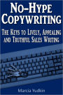 No-Hype Copywriting: The Keys to Lively, Appealing and Truthful Sales Writing
