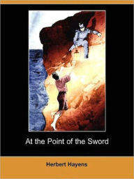 Title: At the Point of the Sword, Author: Herbert Hayens