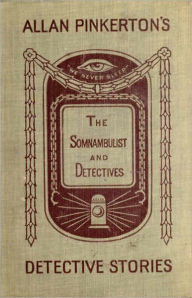 Title: The Somnambulist and the Detective: A Mystery/Detective, Short Story Collection, Pulp Classic By Allan Pinkerton! AAA+++, Author: Allan Pinkerton