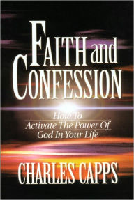 Title: Faith and Confession, Author: Charles Capps
