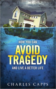 Title: How You Can Avoid Tragedy and Life a Better Life, Author: Charles Capps