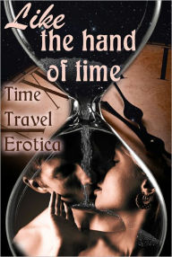 Title: Like the Hand of Time: Time Travel Erotica, Author: Bethany Zaiatz