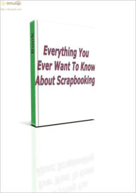 Title: Everything You Ever Wanted To Know About Scrapbooking, Author: Alan Smith