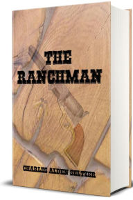 Title: The Ranchman - Illustrated, Author: Charles Alden Seltzer