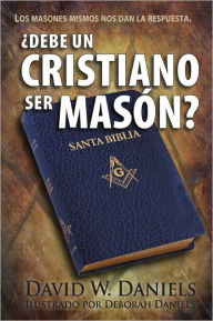 Title: ¿Debe Un Cristiano Ser Masón?, Author: David Daniels