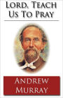 Lord, Teach Us To Pray: A Religion Classic By Andrew Murray! AAA+++