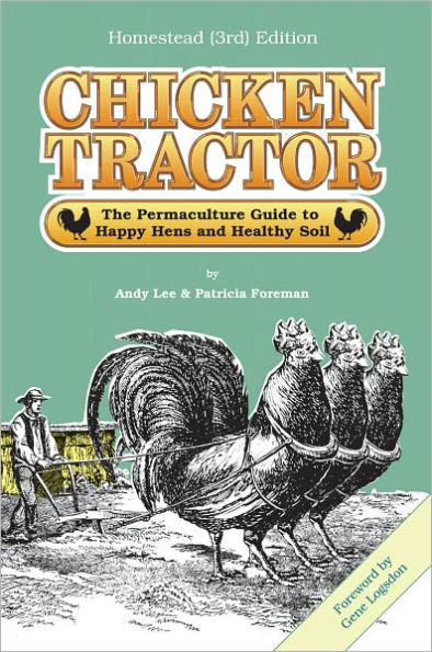 Chicken Tractor: The Permaculture Guide to Happy Hens and Healthy Soil, the Homestead (3rd) Edition