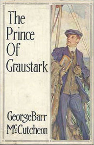 The Prince of Graustark: A Fiction and Literature, Adventure, Romance Classic By George Barr McCutcheon! AAA+++