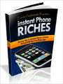 Instant Phone Riches - The fool proof guide to phone wealth by creating and marketing your own iPhone Apps
