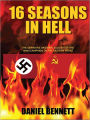 16 Seasons in Hell: The Definitive Western Account of The WWII Campaign on The Eastern Front