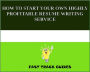 HOW TO START YOUR OWN HIGHLY PROFITABLE RESUME WRITING SERVICE