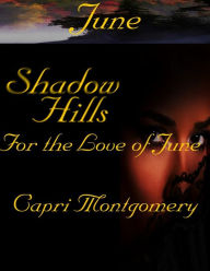 Title: Shadow Hills: For the Love of June, Author: Capri Montgomery