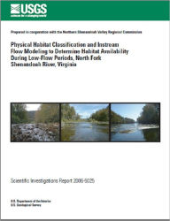 Title: Physical Habitat Classification and Instream Flow Modeling to Determine Habitat Availability During Low-Flow Periods, North Fork Shenandoah River, Virginia, Author: Jennifer L. Krstolic