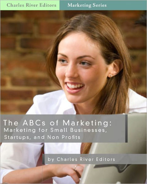 The ABCs of Marketing: Marketing for Small Businesses, Startups, & Non-Profits