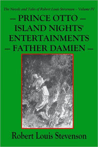 Title: PRINCE OTTO — ISLAND NIGHTS' ENTERTAINMENTS — FATHER DAMIEN (Illustrated), Author: Robert Louis Stevenson