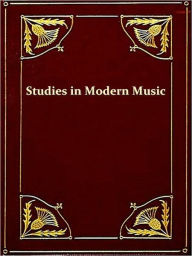 Title: Studies in Modern Music, Second Series, Frederick Chopin, Antonin Dvorak, Johannes Brahms, Fifth Edition [Illustrated], Author: W. H. Hadow