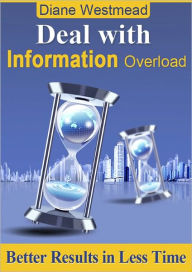 Title: Deal with Information Overload, Author: Diane Westmead