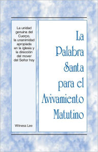 Title: La Palabra Santa para el Avivamiento Matutino - La unidad genuina del Cuerpo, la unanimidad apropiada en la iglesia y la dirección del mover del Señor hoy, Author: Witness Lee