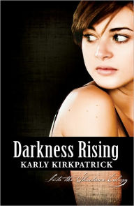 Title: Darkness Rising (Book Two of the Into the Shadows Trilogy), Author: Karly Kirkpatrick