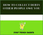 HOW TO COLLECT DEBTS OTHER PEOPLE OWE YOU