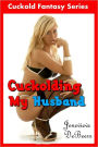 Cuckolding My Husband
