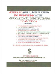 Title: Steps To Sell, Supply and Do Business With Educational Institutions in America, Author: OBI ORAKWUE