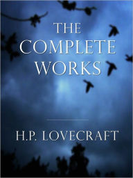 Title: H.P. LOVECRAFT [Inspiration for Stephen King] COMPLETE MAJOR WORKS All the Major Masterpieces of H.P. Lovecraft Classics of Horror Over 10,000 Pages Including 