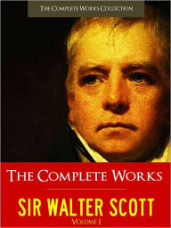 Title: SIR WALTER SCOTT THE COMPLETE WORKS [Authoritative Unabridged Edition NOOK Vol. I] All the Major Works by Sir Walter Scott Including WAVERLEY, GUY MANNERING, ROB ROY, THE HEART OF MID-LOTHIAN, IVANHOE (Over 20,000 Pages!) THE COMPLETE WORKS COLLECTION, Author: Sir Walter Scott