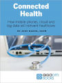Connected Health: How Mobile Phones, Cloud and Big Data Will Reinvent Healthcare