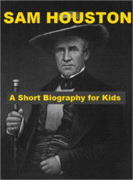 Title: Sam Houston - A Short Biography for Kids, Author: Joseph Madden