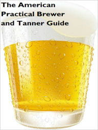 Title: The American Practical Brewer And Tanner, Author: Joseph Coppinger