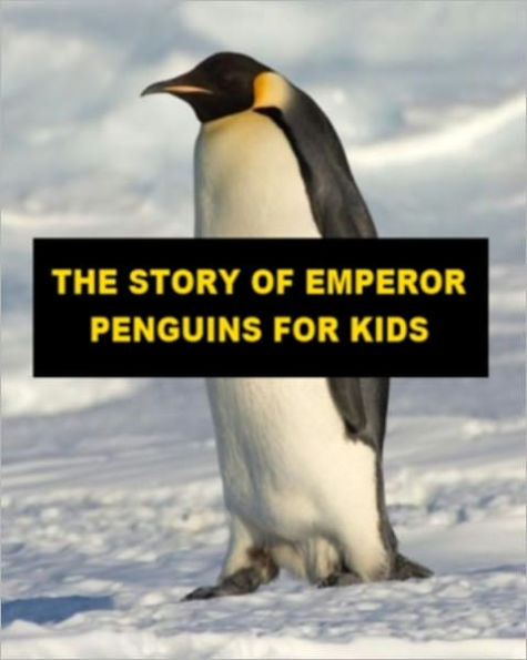 The Story of Emperor Penguins for Kids
