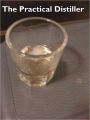 The Practical Distiller - A Guide Book On Distilling Whiskey