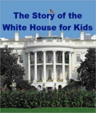 Title: The Story of the White House for Kids, Author: Jonathan Madden
