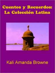 Title: Cuentos y Recuerdos: La Colección Latina, Author: Kali Amanda Browne