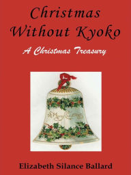 Title: Christmas Without Kyoko, Author: Ballard Elizabeth Silance