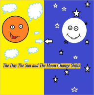 Title: The Day When The Sun and The Moon Changed Shifts, Author: DeWayne Wright