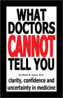 What Doctors Cannot Tell You: Clarity, Confidence and Uncertainty in Medicine