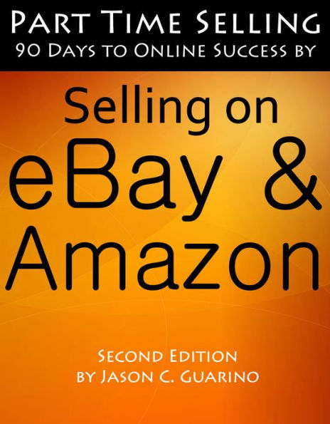 Part Time Selling: 90 Days To Online Success by Selling on eBay & Amazon