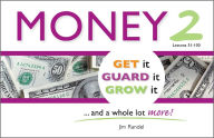 Title: Money 2: Get it, Guard it, Grow It ... and a Whole Lot More!, Author: Jim Randel