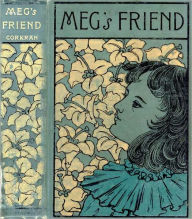 Title: Meg’s Friend: A Story for Girls., Author: Alice Corkran