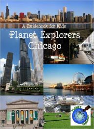 Title: Planet Explorers Chicago: A Travel Guide for Kids, Author: Laura Schaefer