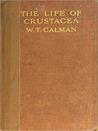 Title: The Life of Crustacea [Illustrated], Author: William Thomas Calman