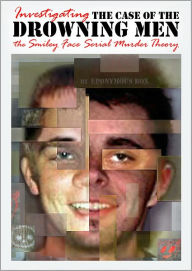Title: THE CASE OF THE DROWNING MEN: Investigating the Smiley Face Serial Murder Theory, Author: Eponymous Rox