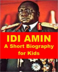 Title: Idi Amin - A Short Biography for Kids, Author: James Madden