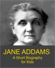 Title: Jane Addams - A Short Biography for Kids, Author: James Madden