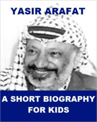 Title: Yasir Arafat - A Short Biography for Kids, Author: James Madden