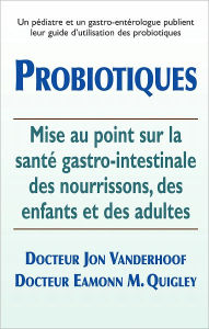 Title: Probiotiques: Mise au point sur la santé gastro-intestinale des nourrissons, des enfants et des adultes, Author: Jon Vanderhoof