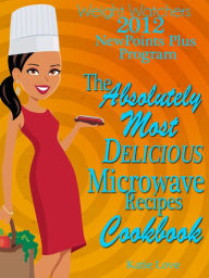 Weight Watchers 2012 New Points Plus Program The Absolutely Most Delicious Microwave Recipes Cookbook